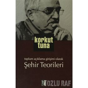 TOPLUM AÇIKLAMA GIRIŞIMI OLARAK ŞEHIR TEORILERI - KORKUT TUNA (ISBN:9789753558631)