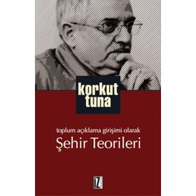 TOPLUM AÇIKLAMA GIRIŞIMI OLARAK ŞEHIR TEORILERI - KORKUT TUNA (ISBN:9789753558631)