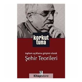 TOPLUM AÇIKLAMA GIRIŞIMI OLARAK ŞEHIR TEORILERI - KORKUT TUNA (ISBN:9789753558631)