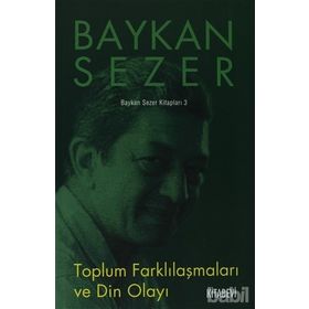 TOPLUM FARKLILAŞMALARI VE DIN OLAYI - BAYKAN SEZER
