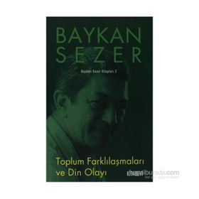TOPLUM FARKLILAŞMALARI VE DIN OLAYI - BAYKAN SEZER