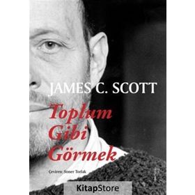 Toplum Gibi Görmek - James C. Scott