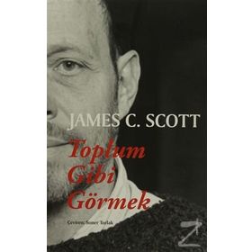 Toplum Gibi Görmek - James C. Scott