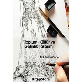 Toplum, Kültür ve Gelinlik Tasarımı - M. A. Selda Önder