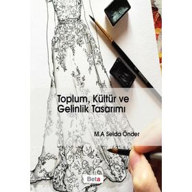 Toplum, Kültür ve Gelinlik Tasarımı - M. A. Selda Önder