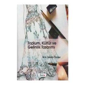 Toplum, Kültür ve Gelinlik Tasarımı - M. A. Selda Önder