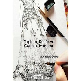 Toplum, Kültür ve Gelinlik Tasarımı - M. A. Selda Önder