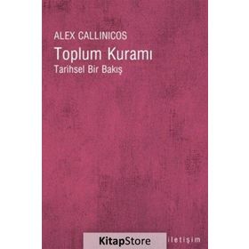 TOPLUM KURAMI TARIHSEL BIR BAKIŞ - ALEX CALLINICOS
