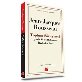 TOPLUM SÖZLEŞMESİ YA DA SIYASET HUKUKU İLKELERİ - JEAN JACQUES ROUSSEAU