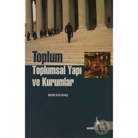 TOPLUM TOPLUMSAL YAPI VE KURUMLAR - BEKIR KOCADAŞ