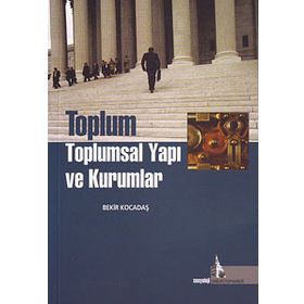 TOPLUM TOPLUMSAL YAPI VE KURUMLAR - BEKIR KOCADAŞ