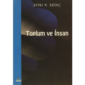 TOPLUM VE İNSAN - SITKI M. ERİNÇ