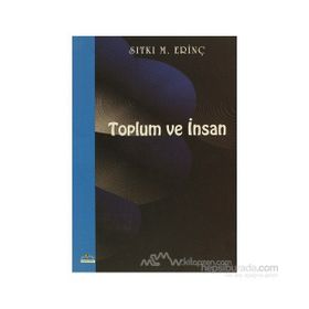 TOPLUM VE İNSAN - SITKI M. ERİNÇ