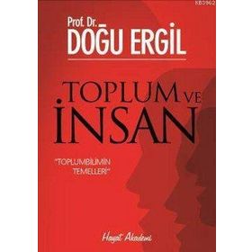 TOPLUM VE İNSAN TOPLUMBILIMIN TEMELLERI - DOĞU ERGIL