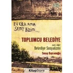 Toplumcu Belediye Namı-ı Diğer Belediye Sosyalizmi - Sonay Bayramoğlu