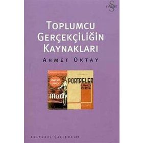 TOPLUMCU GERÇEKÇİLİĞİN KAYNAKLARI - AHMET OKTAY