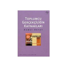 TOPLUMCU GERÇEKÇİLİĞİN KAYNAKLARI - AHMET OKTAY