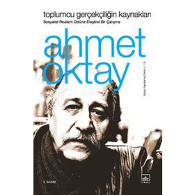 TOPLUMCU GERÇEKÇİLİĞİN KAYNAKLARI SOSYALIST REALIZM ÜSTÜNE ELEŞTİREL BIR ÇALIŞMA - AHMET OKTAY