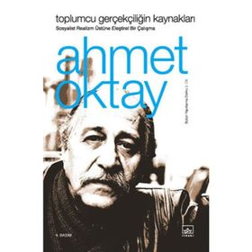 TOPLUMCU GERÇEKÇİLİĞİN KAYNAKLARI SOSYALIST REALIZM ÜSTÜNE ELEŞTİREL BIR ÇALIŞMA - AHMET OKTAY