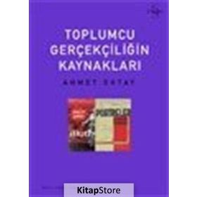 TOPLUMCU GERÇEKÇİLİĞİN KAYNAKLARI SOSYALIST REALIZM ÜSTÜNE ELEŞTİREL BIR ÇALIŞMA - AHMET OKTAY