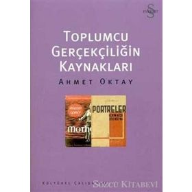 Toplumcu Gerçekliğin Kaynakları - Ahmet Oktay