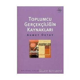 Toplumcu Gerçekliğin Kaynakları - Ahmet Oktay