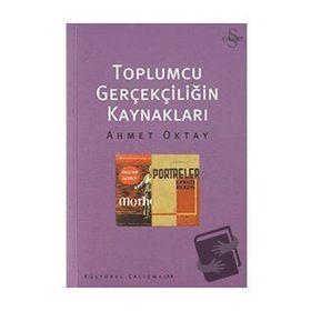 Toplumcu Gerçekliğin Kaynakları - Ahmet Oktay