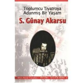 Toplumcu Tiyatroya Adanmış Bir Yaşam S. Günay Akarsu - S. Günay Akarsu