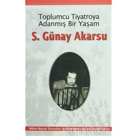 Toplumcu Tiyatroya Adanmış Bir Yaşam S. Günay Akarsu - S. Günay Akarsu