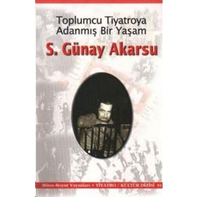 Toplumcu Tiyatroya Adanmış Bir Yaşam S. Günay Akarsu - S. Günay Akarsu