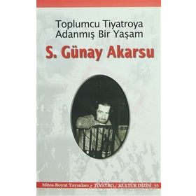 Toplumcu Tiyatroya Adanmış Bir Yaşam S. Günay Akarsu - S. Günay Akarsu