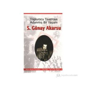 Toplumcu Tiyatroya Adanmış Bir Yaşam S. Günay Akarsu - S. Günay Akarsu