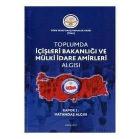Toplumda İçişleri Bakanlığı ve Mülki İdare Amirleri Algısı - Rapor 1 -Kolektif