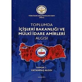 Toplumda İçişleri Bakanlığı ve Mülki İdare Amirleri Algısı - Rapor 1 -Kolektif