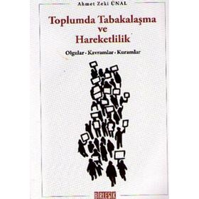 TOPLUMDA TABAKALAŞMA VE HAREKETLILIK OLGULAR, KAVRAMLAR, KURAMLAR - AHMET ZEKI ÜNAL