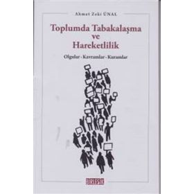 TOPLUMDA TABAKALAŞMA VE HAREKETLILIK OLGULAR, KAVRAMLAR, KURAMLAR - AHMET ZEKI ÜNAL