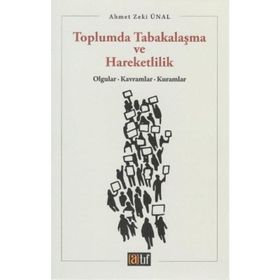 TOPLUMDA TABAKALAŞMA VE HAREKETLILIK OLGULAR, KAVRAMLAR, KURAMLAR - AHMET ZEKI ÜNAL