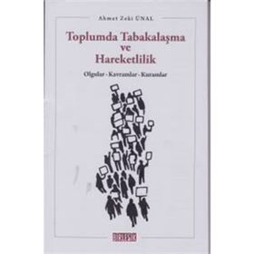 TOPLUMDA TABAKALAŞMA VE HAREKETLILIK OLGULAR, KAVRAMLAR, KURAMLAR - AHMET ZEKI ÜNAL