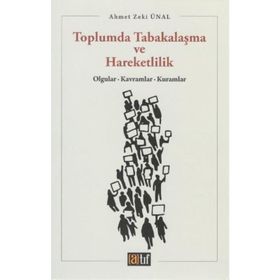 TOPLUMDA TABAKALAŞMA VE HAREKETLILIK OLGULAR, KAVRAMLAR, KURAMLAR - AHMET ZEKI ÜNAL
