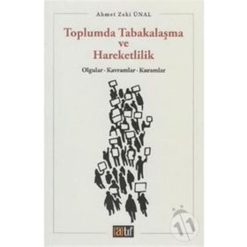 TOPLUMDA TABAKALAŞMA VE HAREKETLILIK OLGULAR, KAVRAMLAR, KURAMLAR - AHMET ZEKI ÜNAL