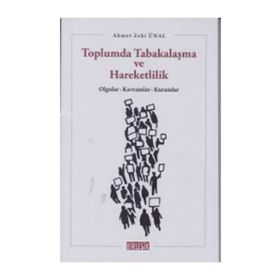 TOPLUMDA TABAKALAŞMA VE HAREKETLILIK OLGULAR, KAVRAMLAR, KURAMLAR - AHMET ZEKI ÜNAL