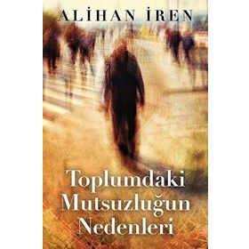 Toplumdaki Mutsuzluğun Nedenleri - Alihan İren