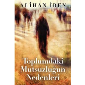 Toplumdaki Mutsuzluğun Nedenleri - Alihan İren