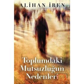 Toplumdaki Mutsuzluğun Nedenleri - Alihan İren