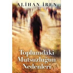 Toplumdaki Mutsuzluğun Nedenleri - Alihan İren