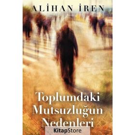 Toplumdaki Mutsuzluğun Nedenleri - Alihan İren