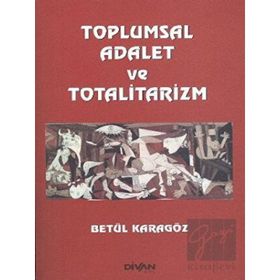 Toplumsal Adalet ve Totalitarizm - Betül Karagöz