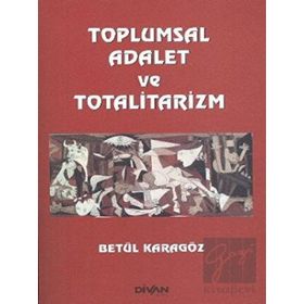 Toplumsal Adalet ve Totalitarizm - Betül Karagöz