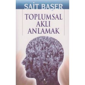TOPLUMSAL AKLI ANLAMAK - SAIT BAŞER (ISBN:9789753711241)