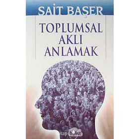 TOPLUMSAL AKLI ANLAMAK - SAIT BAŞER